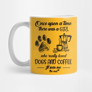 Once Upon A Time There Was A Girl Who Really Loved Dogs And Coffee T-shirt Mug